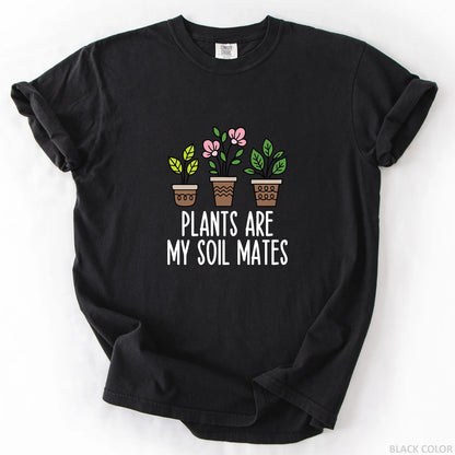 Plants Are My Soil Mates T-Shirt