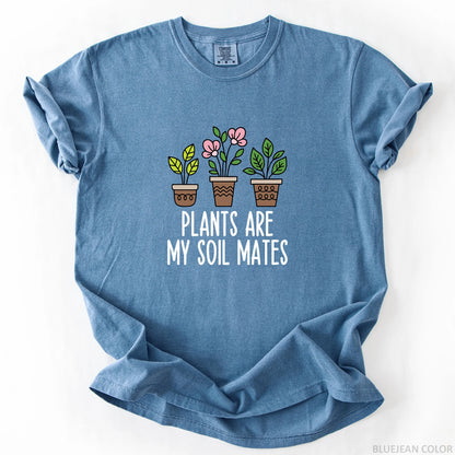 Plants Are My Soil Mates T-Shirt
