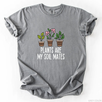 Plants Are My Soil Mates T-Shirt
