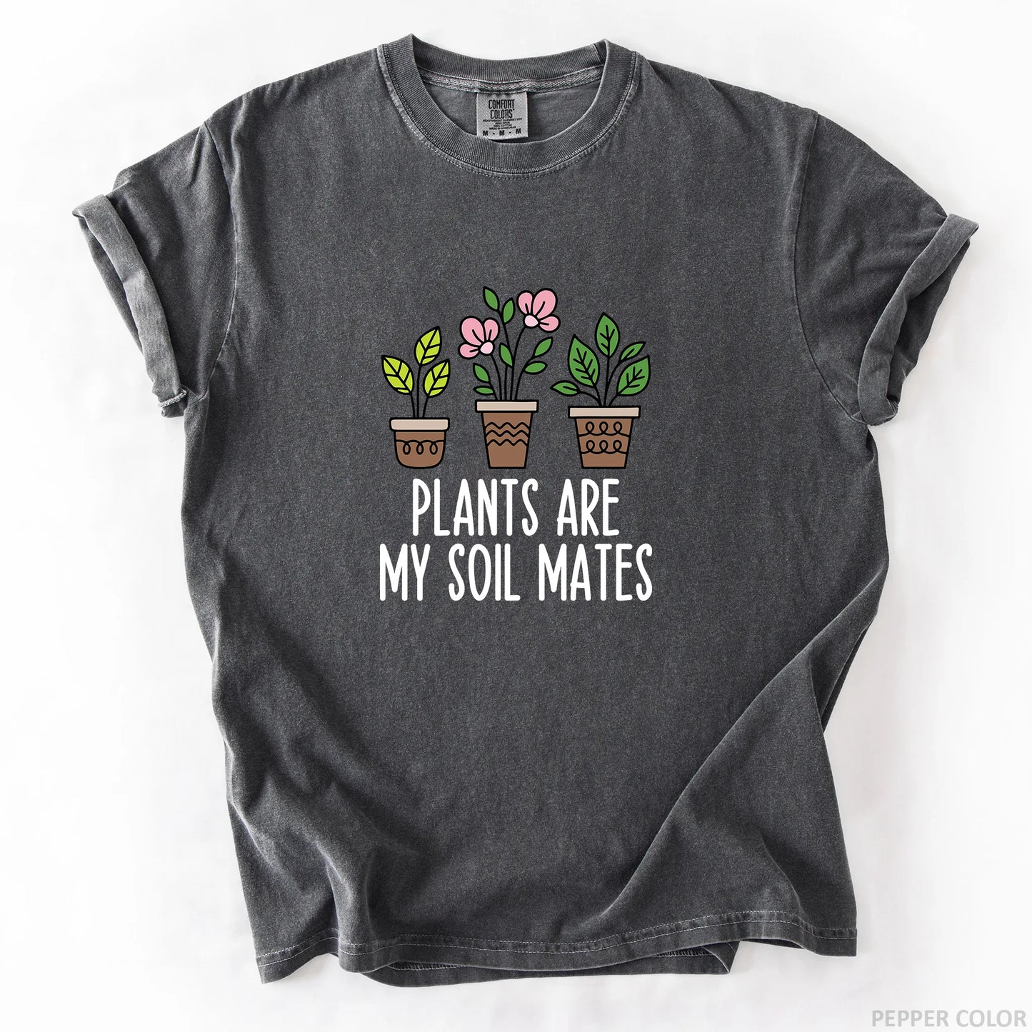 Plants Are My Soil Mates T-Shirt