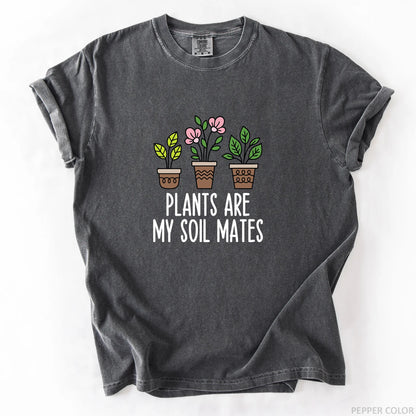 Plants Are My Soil Mates T-Shirt