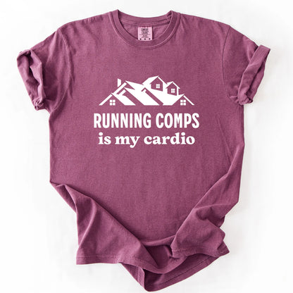 Running Comps Is My Cardio T-Shirt
