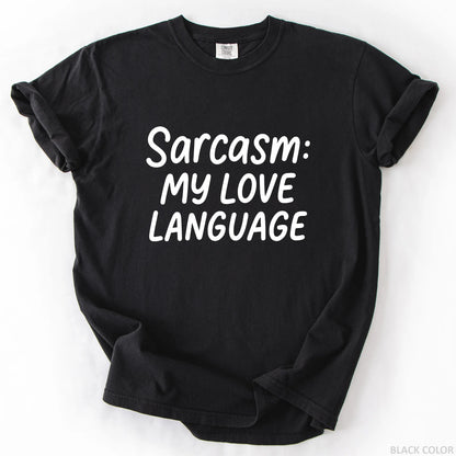 Sarcasm My Love Language T-Shirt