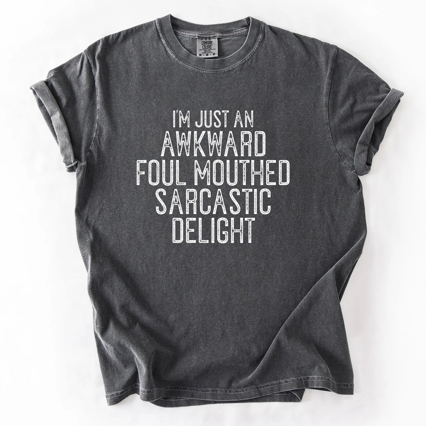 I'm Just An Awkward Foul Mouthed Sarcastic Delight T-Shirt