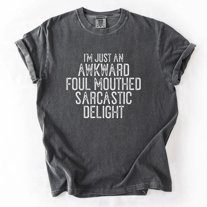 I'm Just An Awkward Foul Mouthed Sarcastic Delight T-Shirt