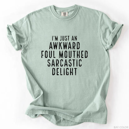 I'm Just An Awkward Foul Mouthed Sarcastic Delight T-Shirt