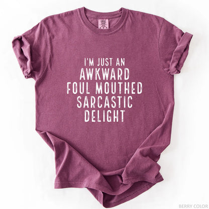 I'm Just An Awkward Foul Mouthed Sarcastic Delight T-Shirt