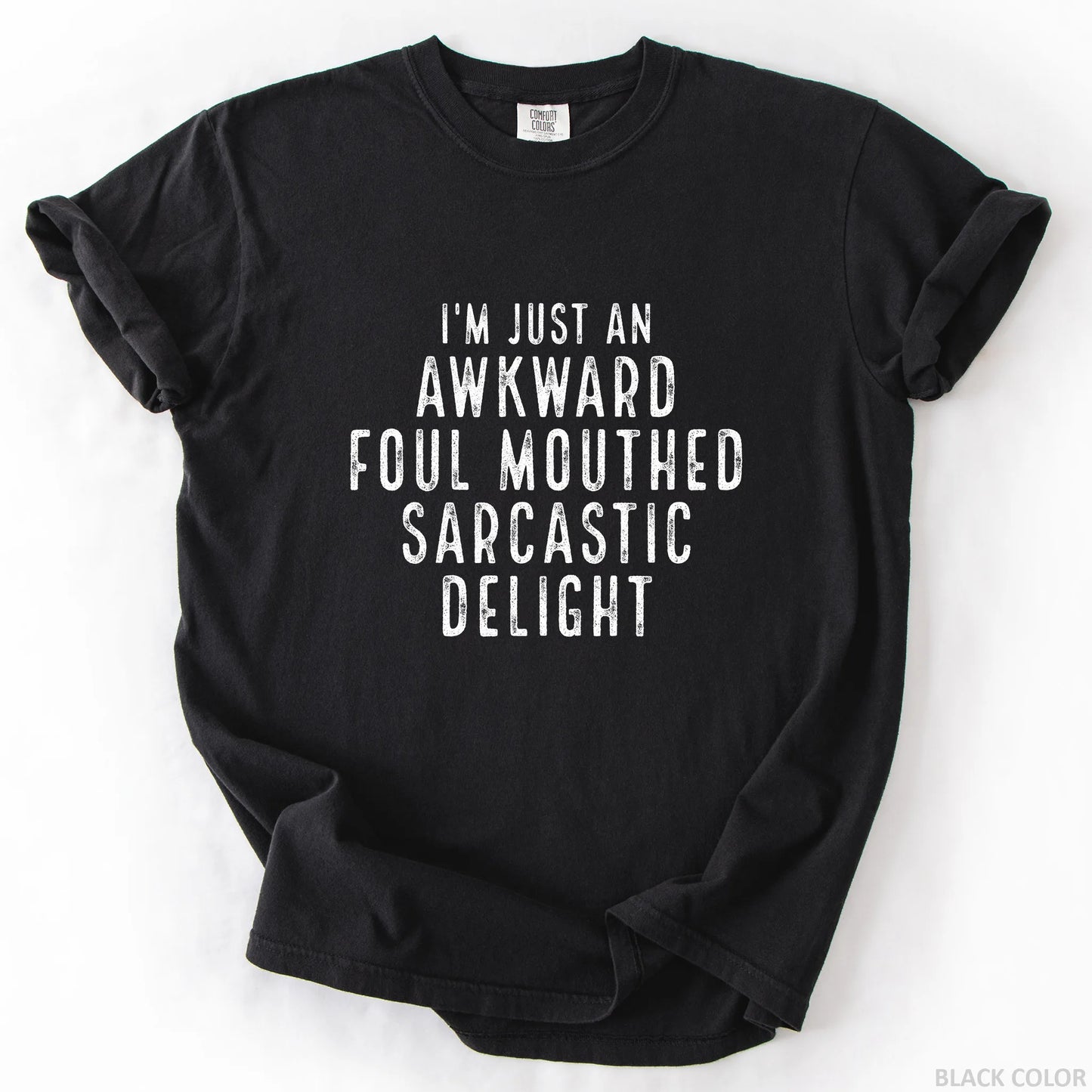 I'm Just An Awkward Foul Mouthed Sarcastic Delight T-Shirt