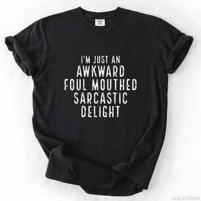 I'm Just An Awkward Foul Mouthed Sarcastic Delight T-Shirt