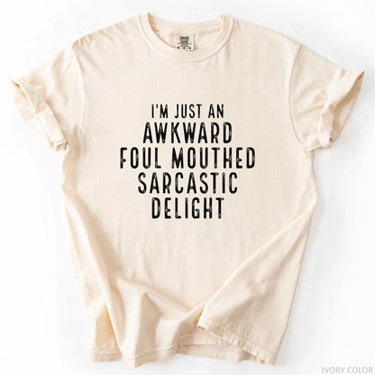I'm Just An Awkward Foul Mouthed Sarcastic Delight T-Shirt