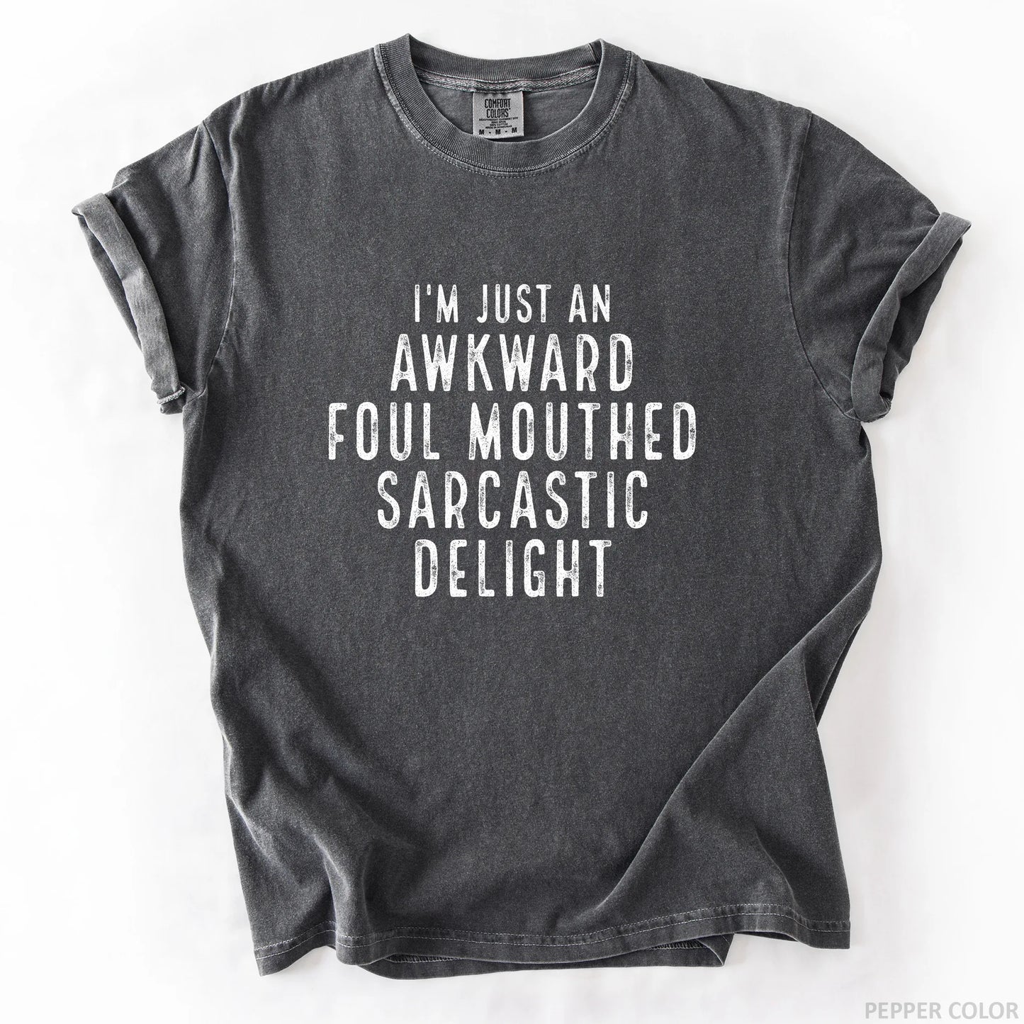 I'm Just An Awkward Foul Mouthed Sarcastic Delight T-Shirt