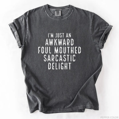 I'm Just An Awkward Foul Mouthed Sarcastic Delight T-Shirt