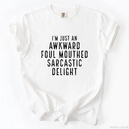 I'm Just An Awkward Foul Mouthed Sarcastic Delight T-Shirt