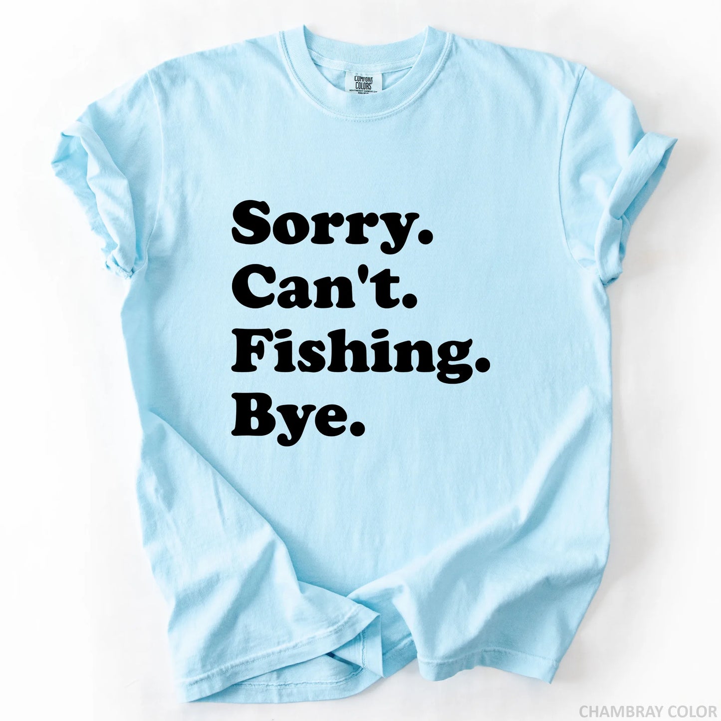 Sorry Can't Fishing Bye T-Shirt