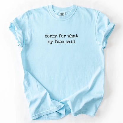 Sorry For What My Face Said T-Shirt