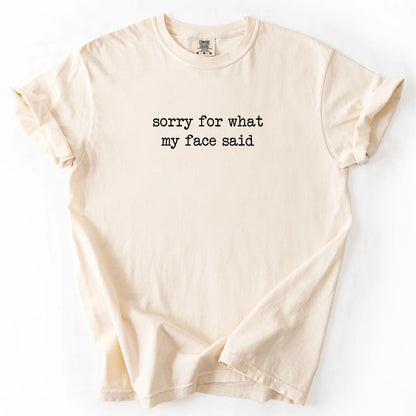 Sorry For What My Face Said T-Shirt