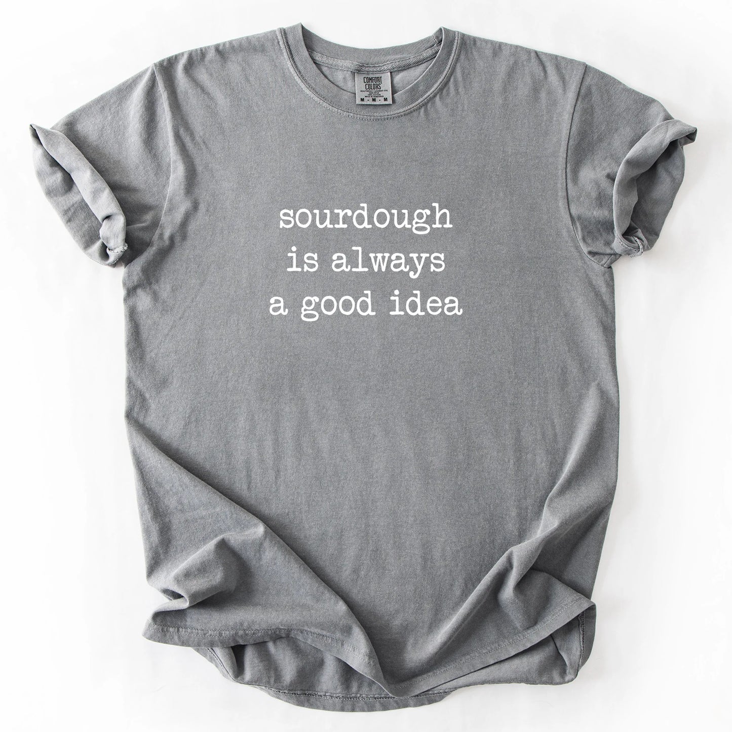 Sourdough Is Always A Good Idea T-Shirt