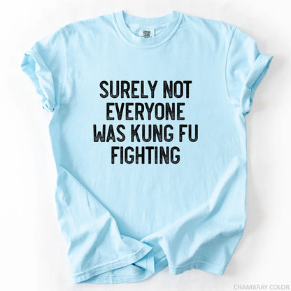 Surely Not Everyone Was Kung Fu Fighting T-Shirt