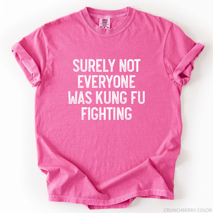 Surely Not Everyone Was Kung Fu Fighting T-Shirt
