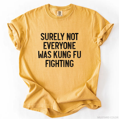 Surely Not Everyone Was Kung Fu Fighting T-Shirt