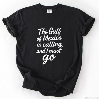 The Gulf of Mexico Is Calling and I Must Go T-Shirt