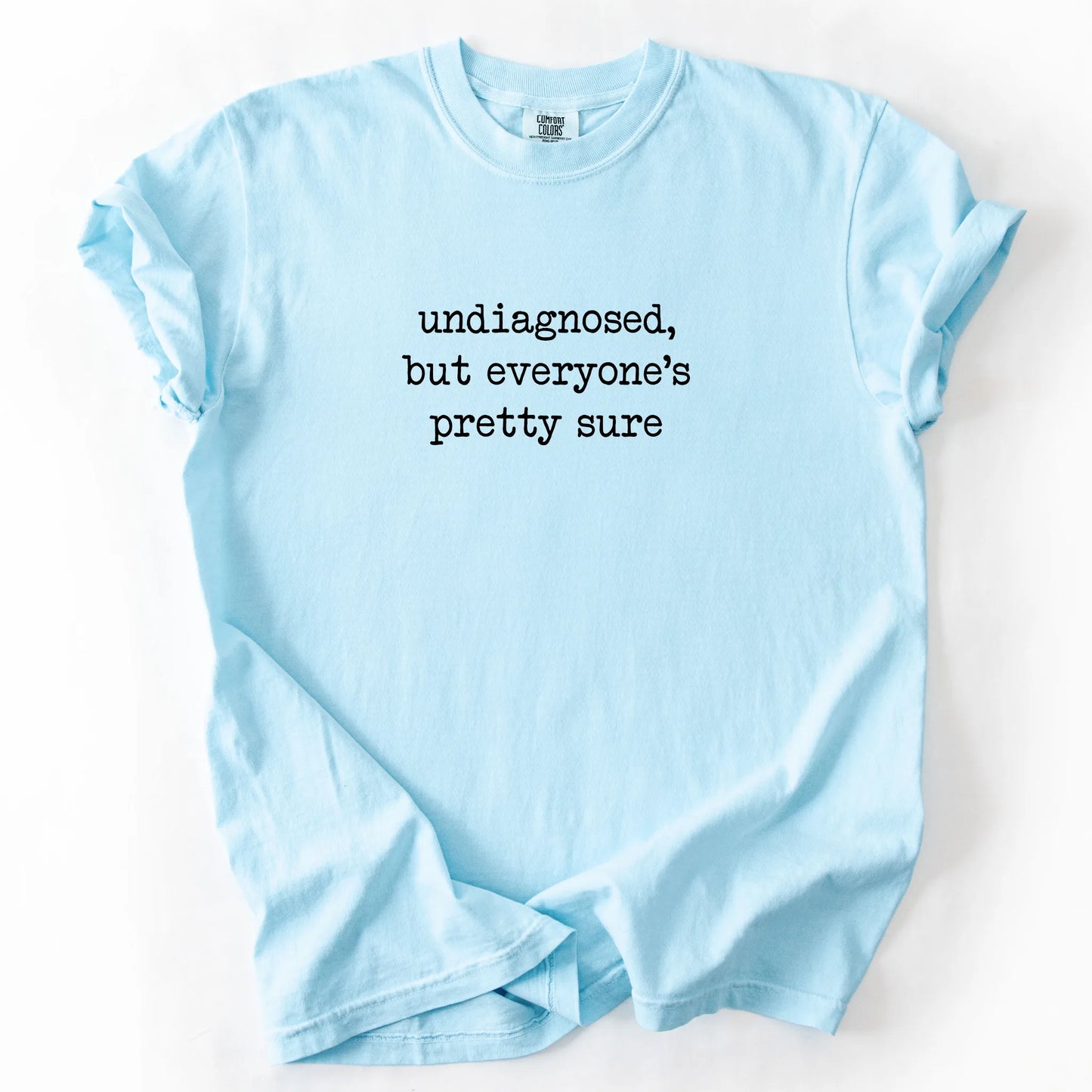 Undiagnosed But Everyone's Pretty Sure T-Shirt