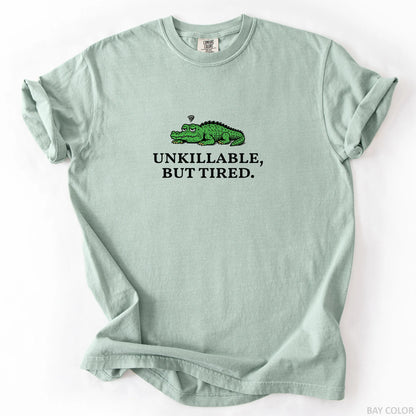 Unkillable But Tired T-Shirt