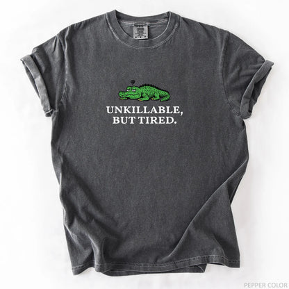 Unkillable But Tired T-Shirt