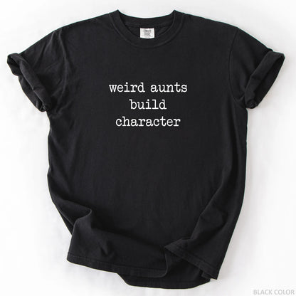 Weird Aunts Build Character T-Shirt