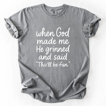 When God Made Me He Grinned And Said This Will Be Fun T-Shirt