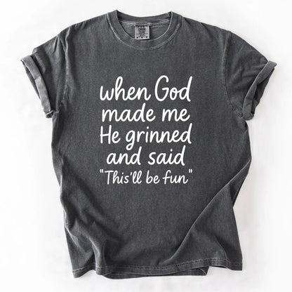 When God Made Me He Grinned And Said This Will Be Fun T-Shirt