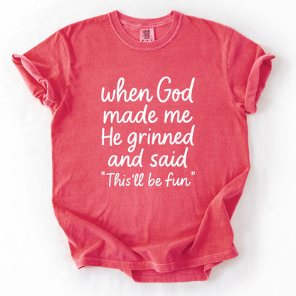 When God Made Me He Grinned And Said This Will Be Fun T-Shirt