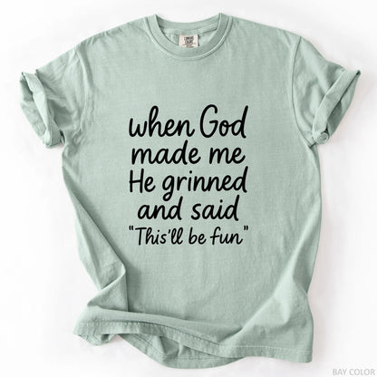 When God Made Me He Grinned And Said This Will Be Fun T-Shirt