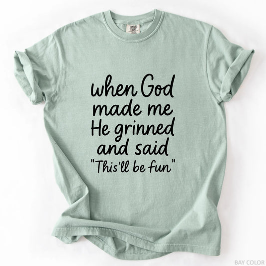 When God Made Me He Grinned And Said This Will Be Fun T-Shirt