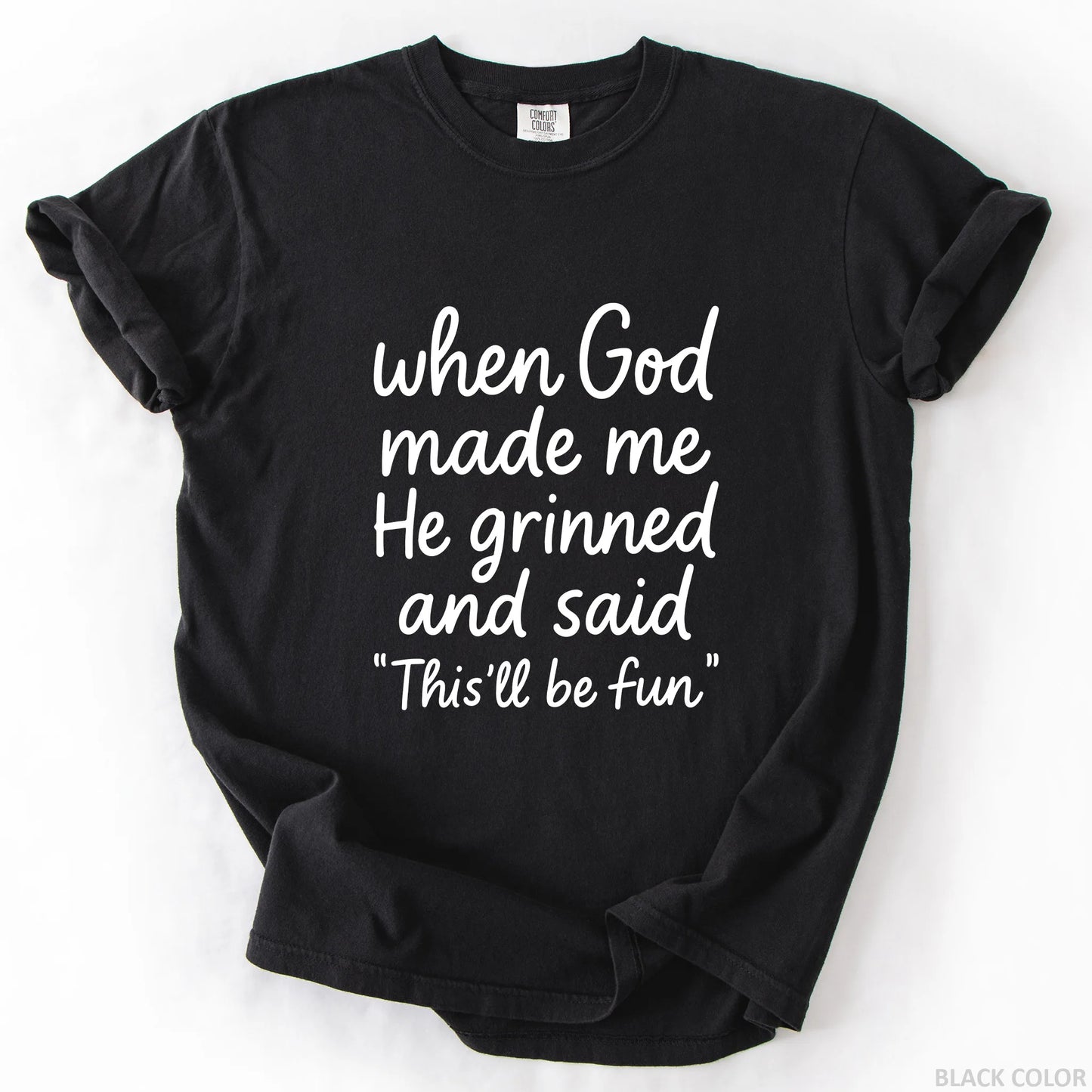 When God Made Me He Grinned And Said This Will Be Fun T-Shirt