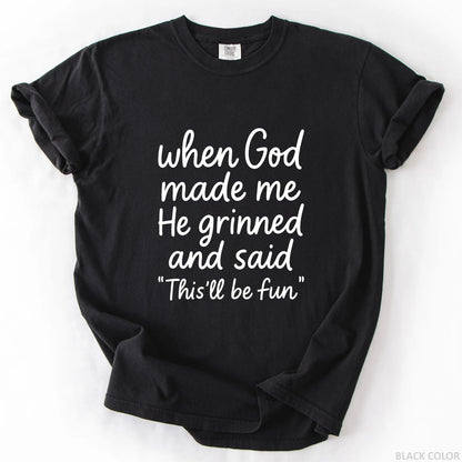 When God Made Me He Grinned And Said This Will Be Fun T-Shirt