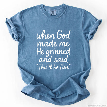 When God Made Me He Grinned And Said This Will Be Fun T-Shirt