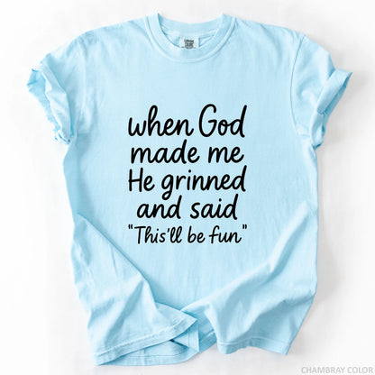 When God Made Me He Grinned And Said This Will Be Fun T-Shirt