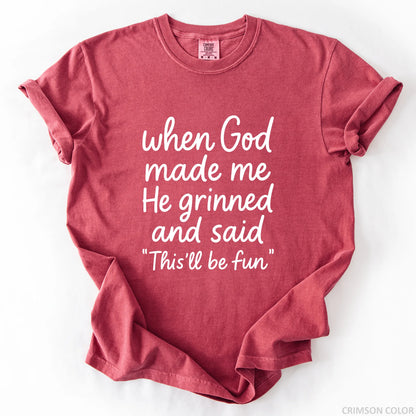 When God Made Me He Grinned And Said This Will Be Fun T-Shirt