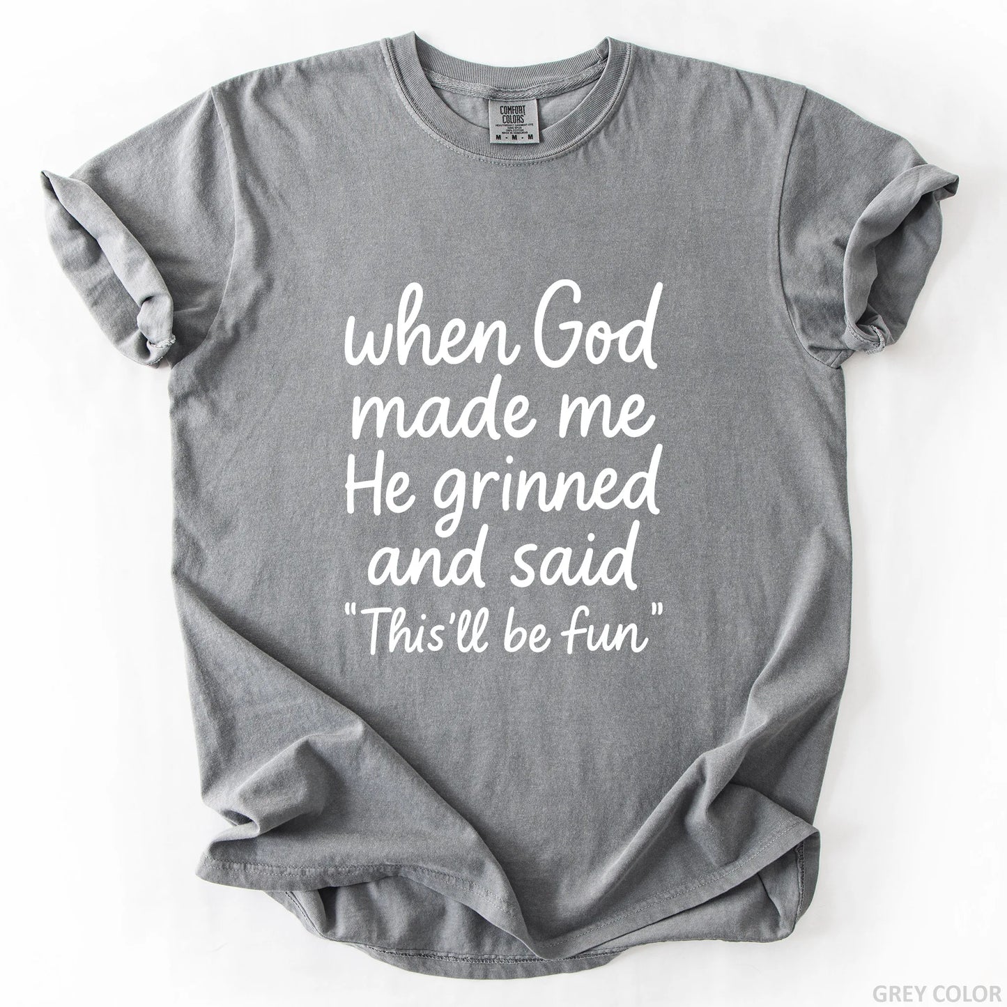 When God Made Me He Grinned And Said This Will Be Fun T-Shirt