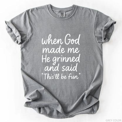 When God Made Me He Grinned And Said This Will Be Fun T-Shirt