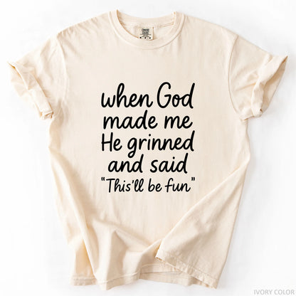 When God Made Me He Grinned And Said This Will Be Fun T-Shirt