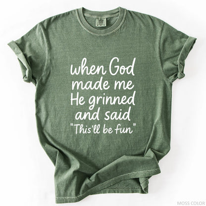 When God Made Me He Grinned And Said This Will Be Fun T-Shirt