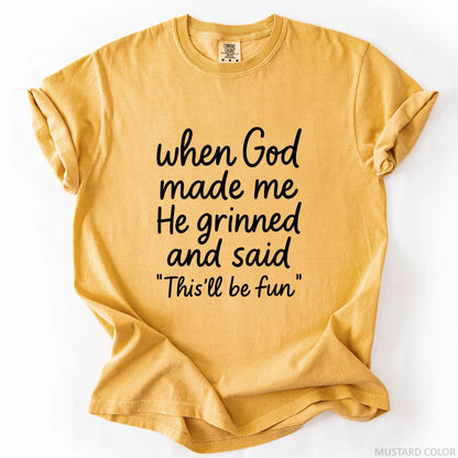 When God Made Me He Grinned And Said This Will Be Fun T-Shirt