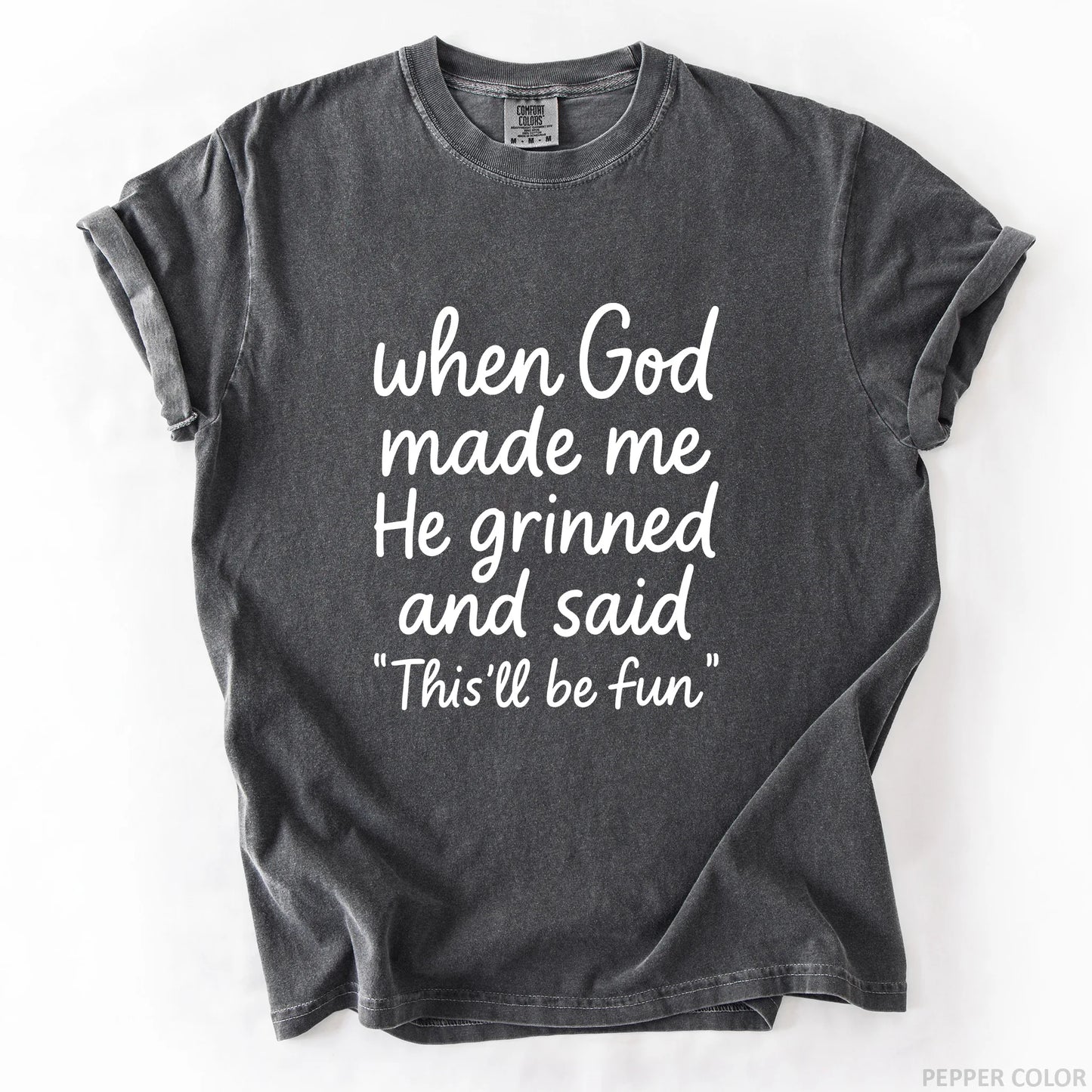 When God Made Me He Grinned And Said This Will Be Fun T-Shirt