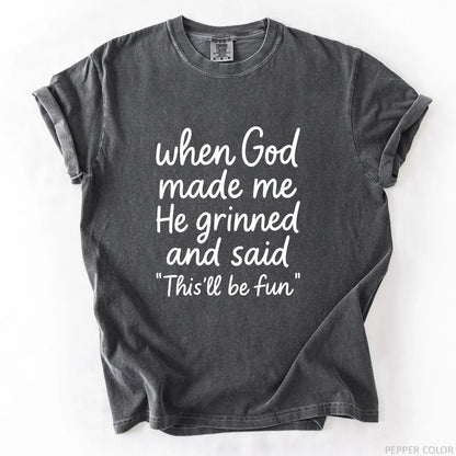 When God Made Me He Grinned And Said This Will Be Fun T-Shirt