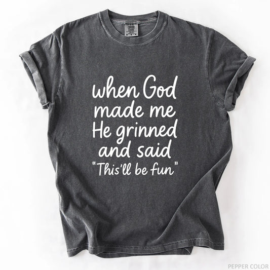 When God Made Me He Grinned And Said This Will Be Fun T-Shirt