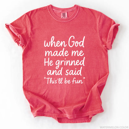 When God Made Me He Grinned And Said This Will Be Fun T-Shirt