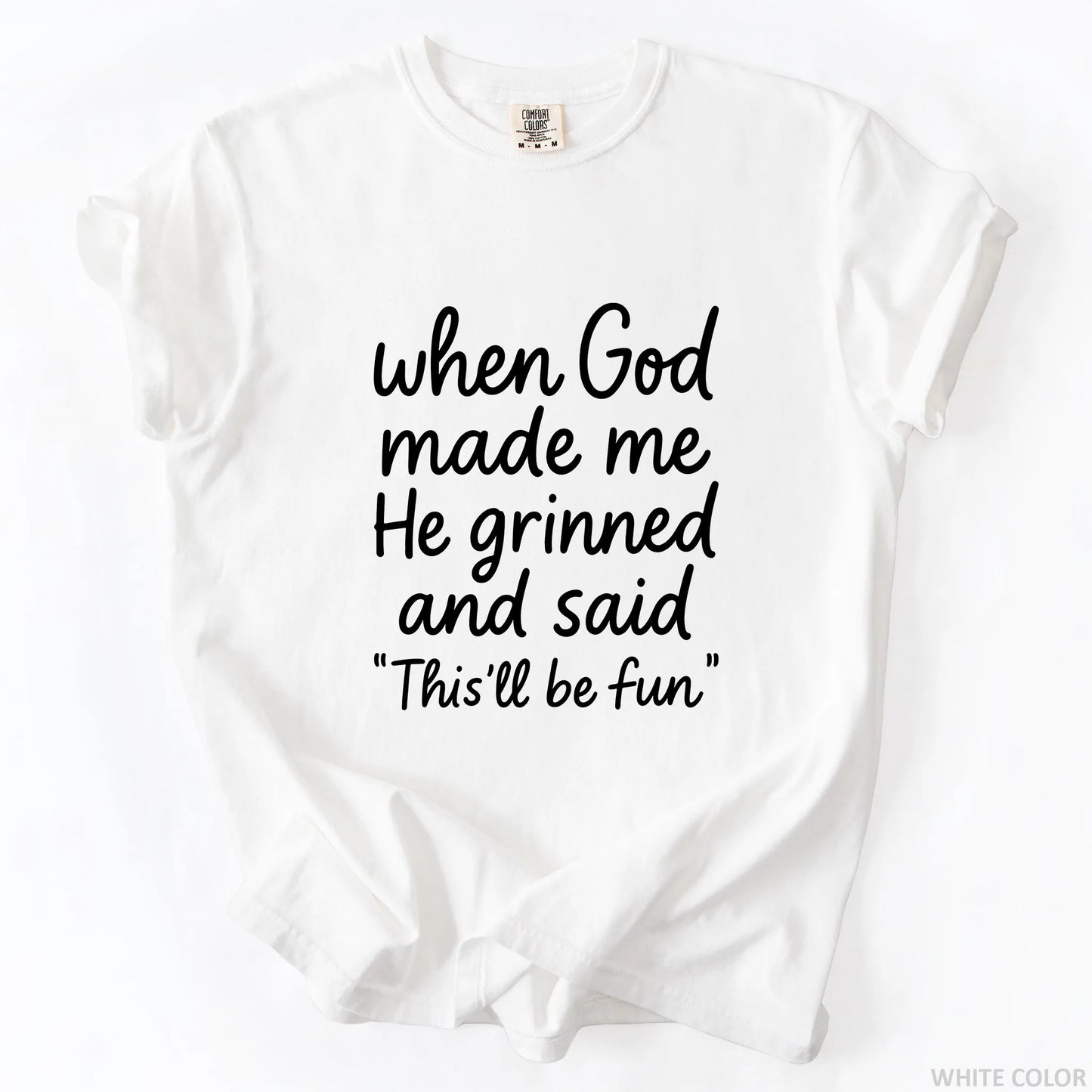 When God Made Me He Grinned And Said This Will Be Fun T-Shirt