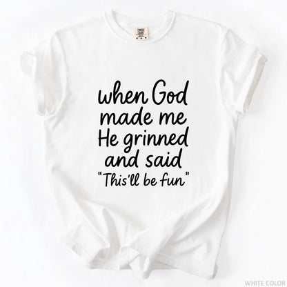 When God Made Me He Grinned And Said This Will Be Fun T-Shirt
